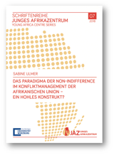 Das Paradigma der non-indifference im Konfliktmanagement der Afrikanischen Union – ein hohles Konstrukt?