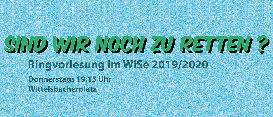 Ringvorlesung: Sind wir noch zu retten?