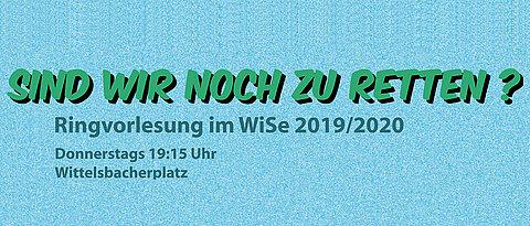 Ringvorlesung: Sind wir noch zu retten?