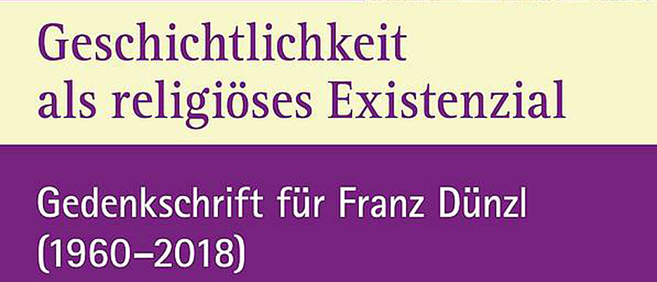 "Geschichtlichkeit als religiöses Existenzial" ist der Titel der Gedenkschrift für Franz Dünzl.