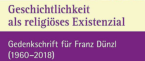"Geschichtlichkeit als religiöses Existenzial" ist der Titel der Gedenkschrift für Franz Dünzl.