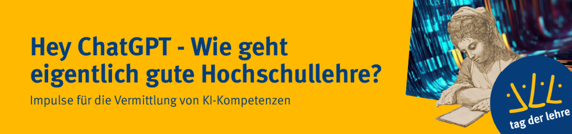 Hey ChatGPT, wie geht eigentlich gute Hochschullehre? Impulse für die Vermittlung von KI-Kompetenzen. Tag der Lehre 2025
